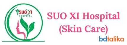 SUO XI Hospital (Skin Care) | Trusted Aesthetic Clinic In Bangladesh.