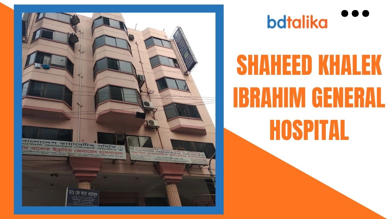 Shaheed Khalek Ibrahim General Hospital – Doctor List, Dhanmondi Branch & Healthcare Services Guide